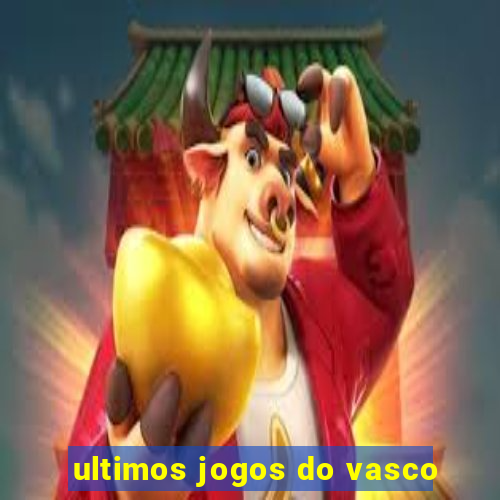 ultimos jogos do vasco