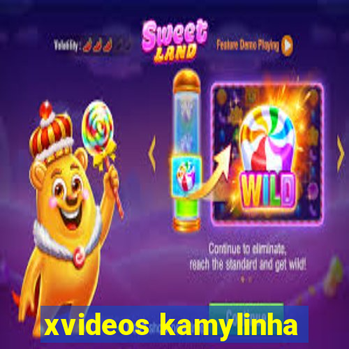 xvideos kamylinha