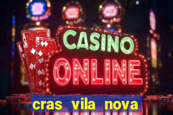 cras vila nova cachoeirinha horario de funcionamento