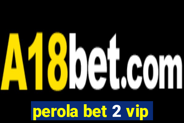 perola bet 2 vip