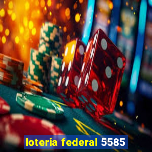 loteria federal 5585