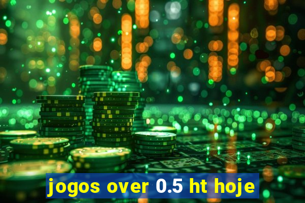 jogos over 0.5 ht hoje