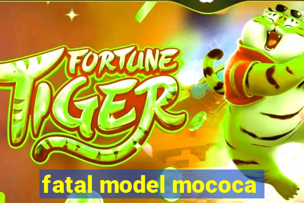 fatal model mococa