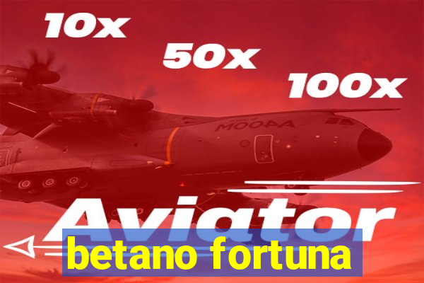 betano fortuna