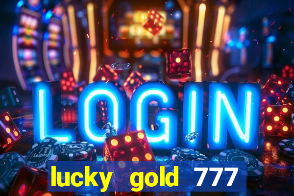 lucky gold 777 paga mesmo