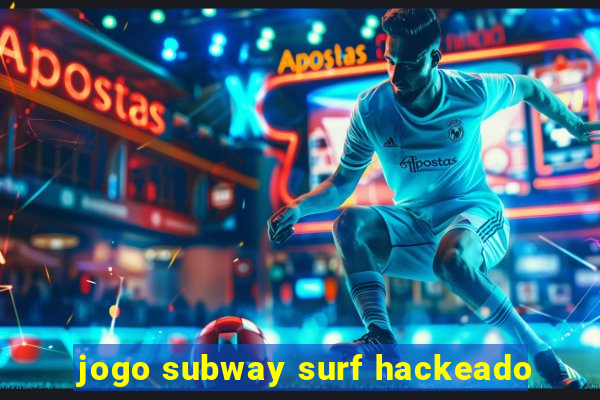 jogo subway surf hackeado