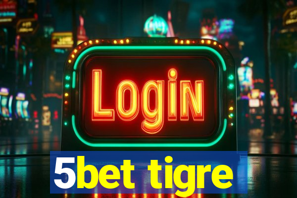 5bet tigre