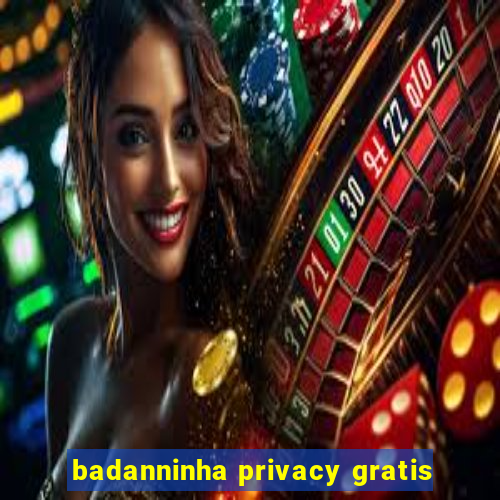 badanninha privacy gratis