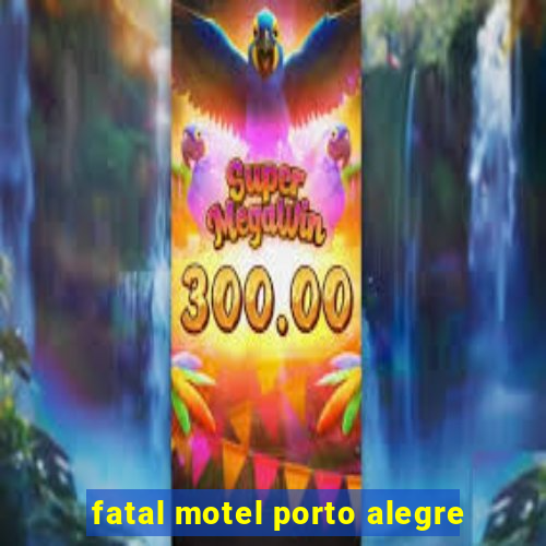 fatal motel porto alegre