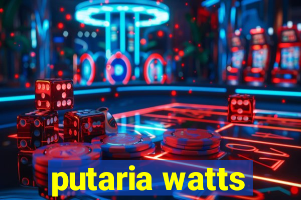 putaria watts