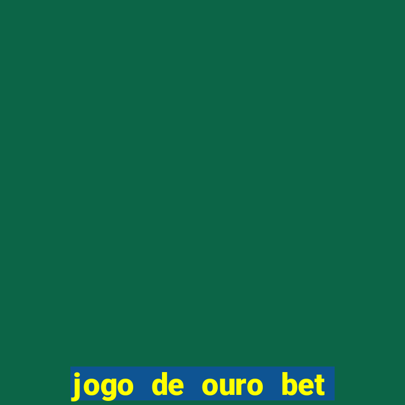 jogo de ouro bet codigo promocional