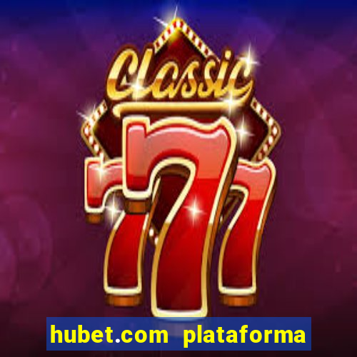 hubet.com plataforma de jogos