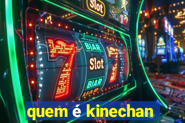 quem é kinechan