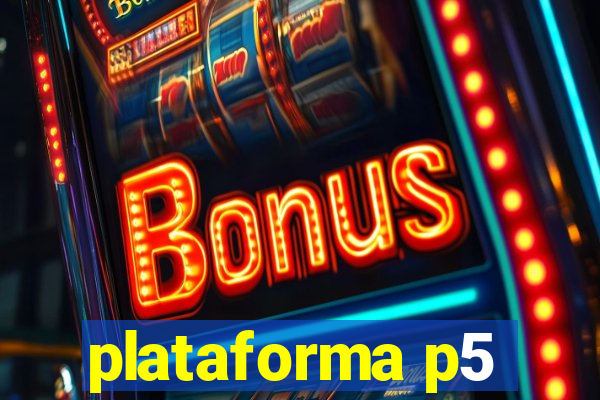 plataforma p5