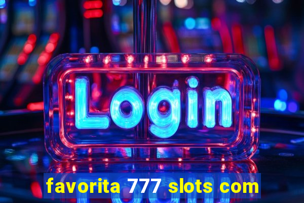 favorita 777 slots com