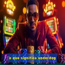 o que significa underdog