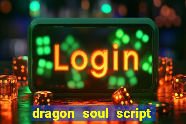 dragon soul script no key