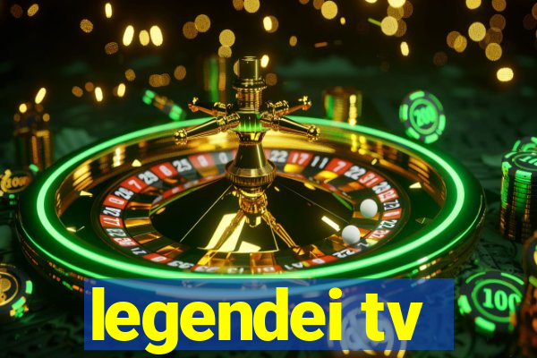 legendei tv