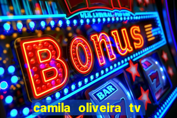 camila oliveira tv bahia idade