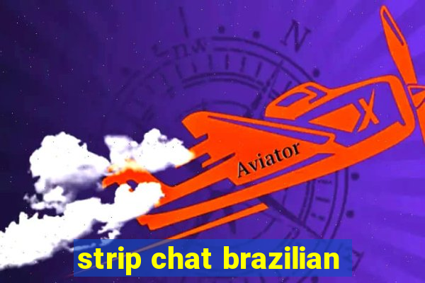 strip chat brazilian