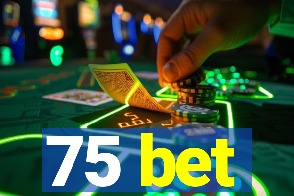 75 bet