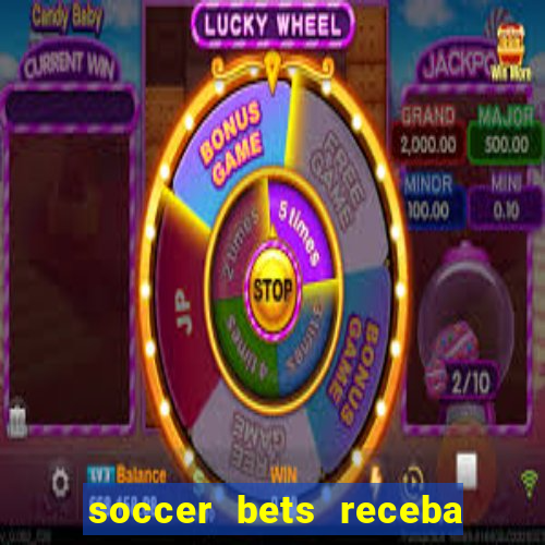 soccer bets receba seu dinheiro