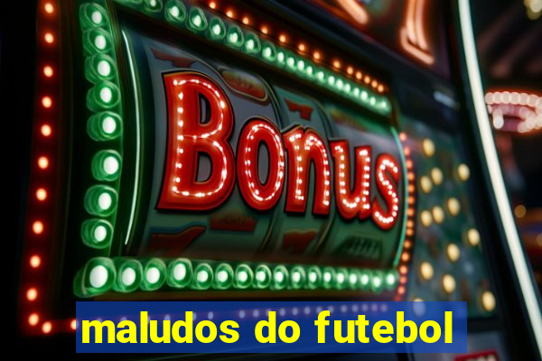 maludos do futebol