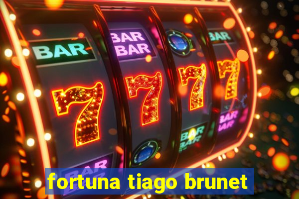 fortuna tiago brunet