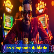 os simpsons dublado