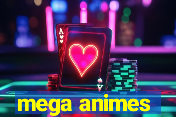 mega animes