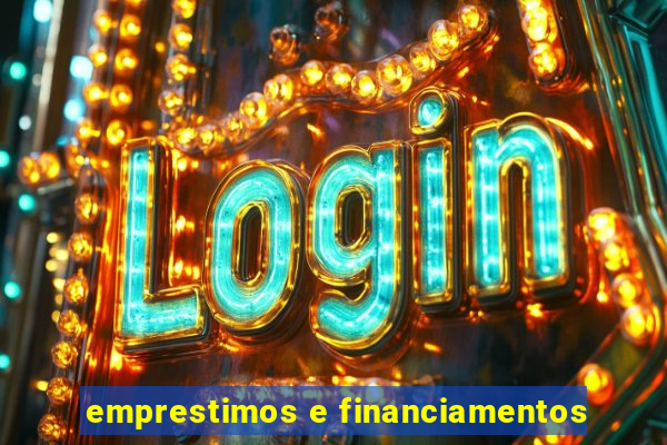 emprestimos e financiamentos