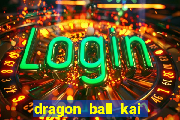 dragon ball kai legendado download