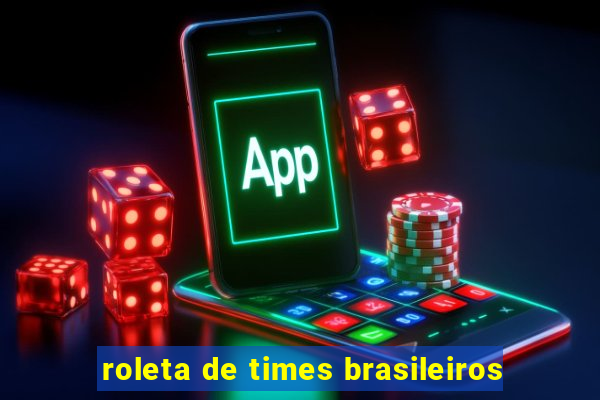 roleta de times brasileiros