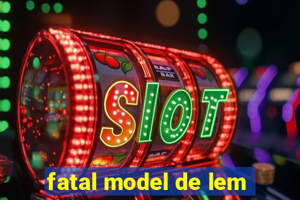 fatal model de lem