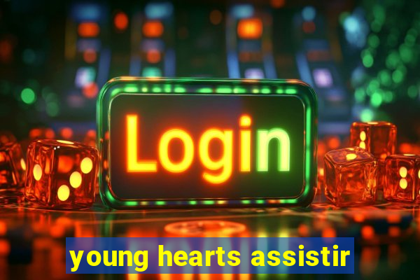 young hearts assistir