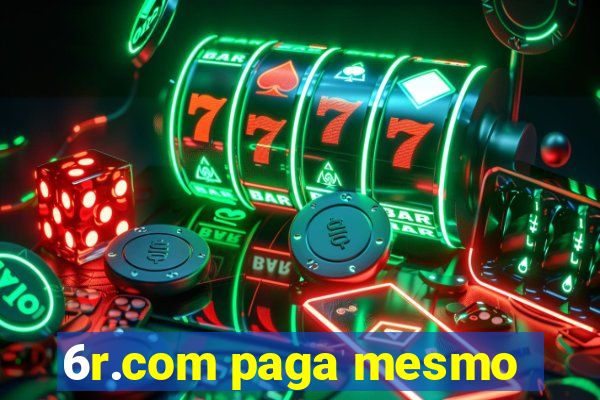 6r.com paga mesmo