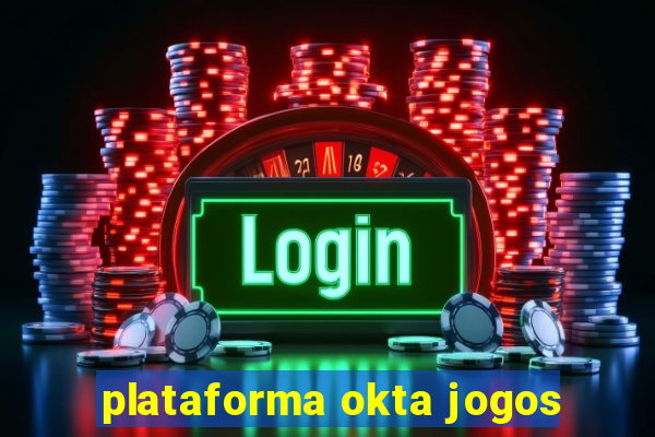 plataforma okta jogos