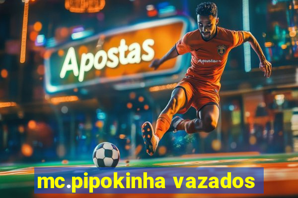 mc.pipokinha vazados