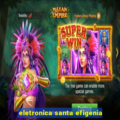 eletronica santa efigenia