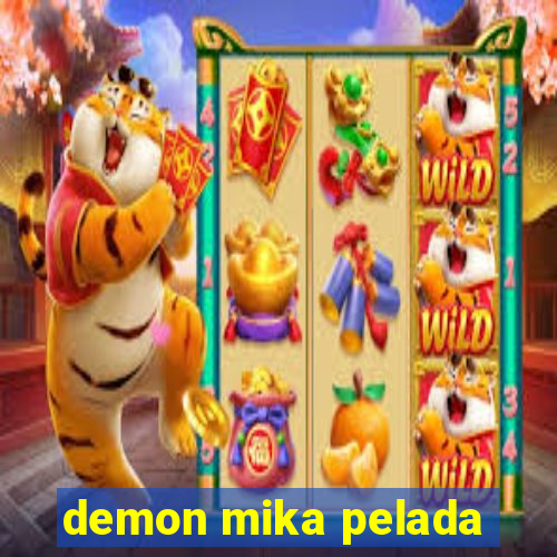 demon mika pelada