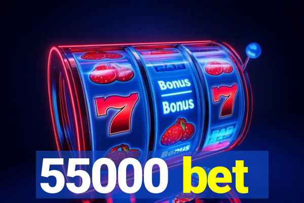 55000 bet