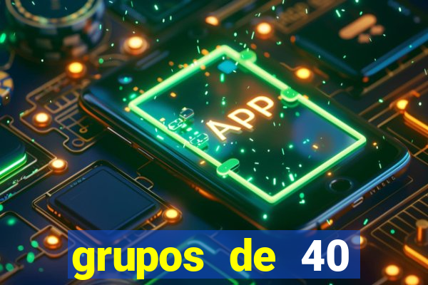 grupos de 40 dezenas da quina