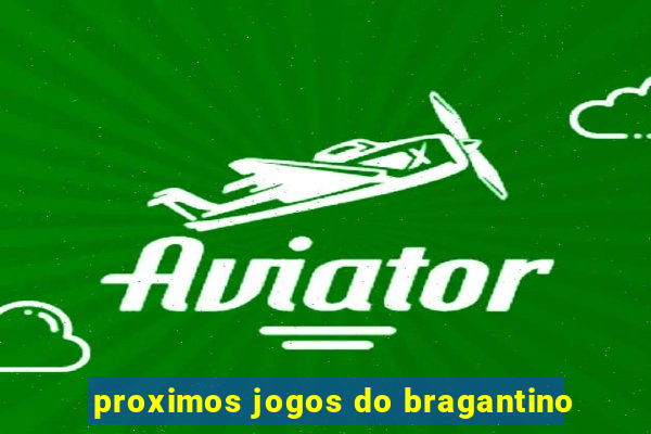 proximos jogos do bragantino