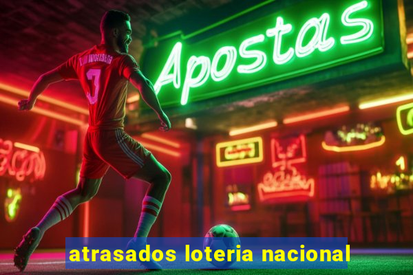 atrasados loteria nacional