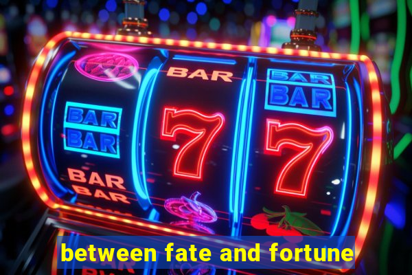 between fate and fortune