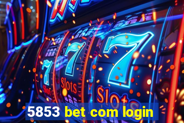 5853 bet com login