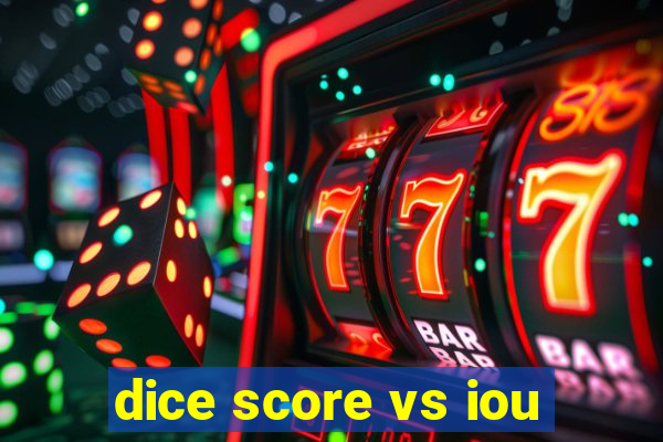 dice score vs iou