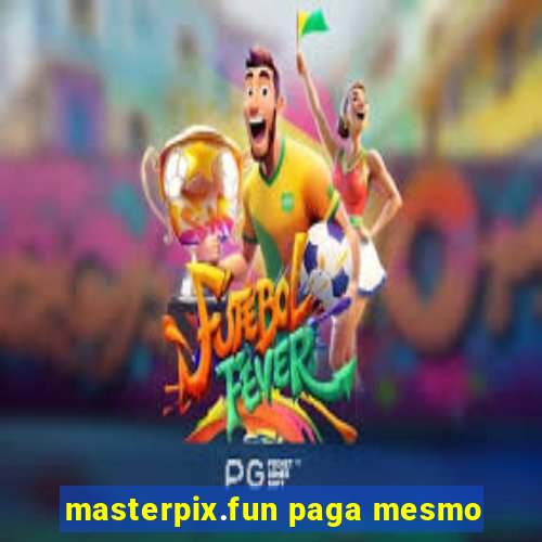 masterpix.fun paga mesmo