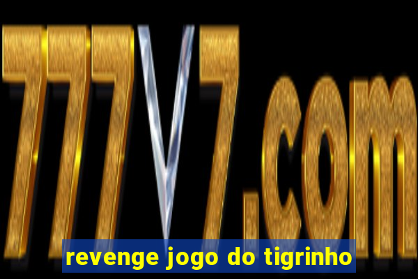 revenge jogo do tigrinho