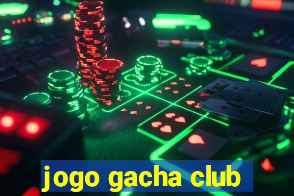 jogo gacha club